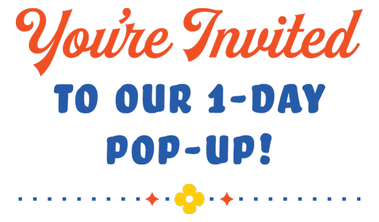 You're invited to our 1-day pop-up!